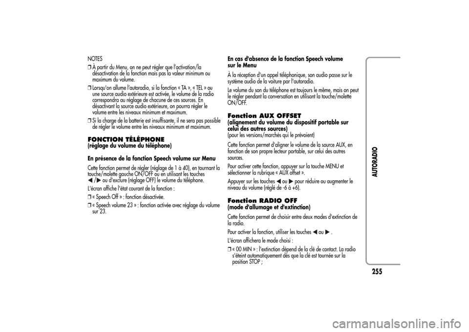 Alfa Romeo MiTo 2014  Manuel du propriétaire (in French) NOTES
❒À partir du Menu, on ne peut régler que l’activation/la
désactivation de la fonction mais pas la valeur minimum ou
maximum du volume.
❒Lorsquon allume l’autoradio, si la fonction «