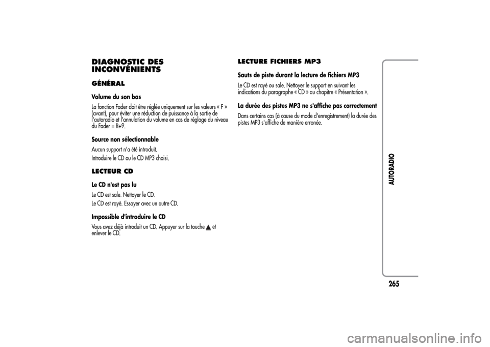Alfa Romeo MiTo 2014  Manuel du propriétaire (in French) DIAGNOSTIC DES
INCONVÉNIENTSGÉNÉRALVolume du son bas
La fonction Fader doit être réglée uniquement sur les valeurs«F»
(avant), pour éviter une réduction de puissance à la sortie de
lautora