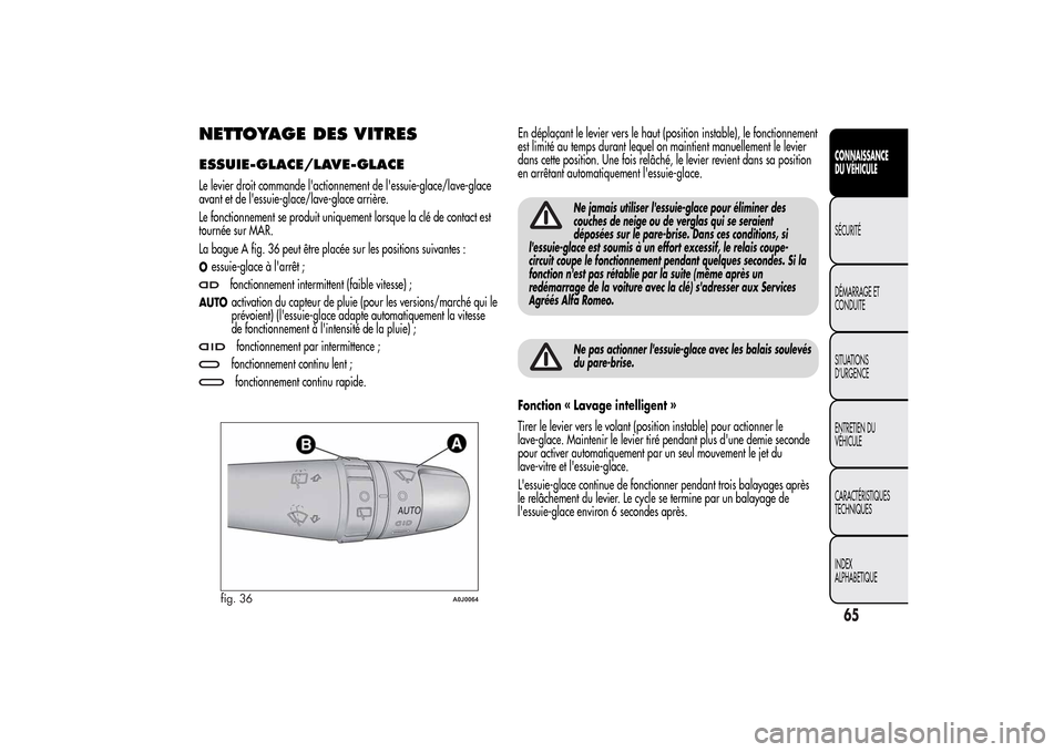 Alfa Romeo MiTo 2014 Manuel du propriétaire (in French) NETTOYAGE DES VITRESESSUIE-GLACE/LAVE-GLACELe levier droit commande lactionnement de lessuie-glace/lave-glace
avant et de lessuie-glace/lave-glace arrière.
Le fonctionnement se produit uniquement Alfa Romeo MiTo 2014 Manuel du propriétaire (in French) NETTOYAGE DES VITRESESSUIE-GLACE/LAVE-GLACELe levier droit commande lactionnement de lessuie-glace/lave-glace
avant et de lessuie-glace/lave-glace arrière.
Le fonctionnement se produit uniquement