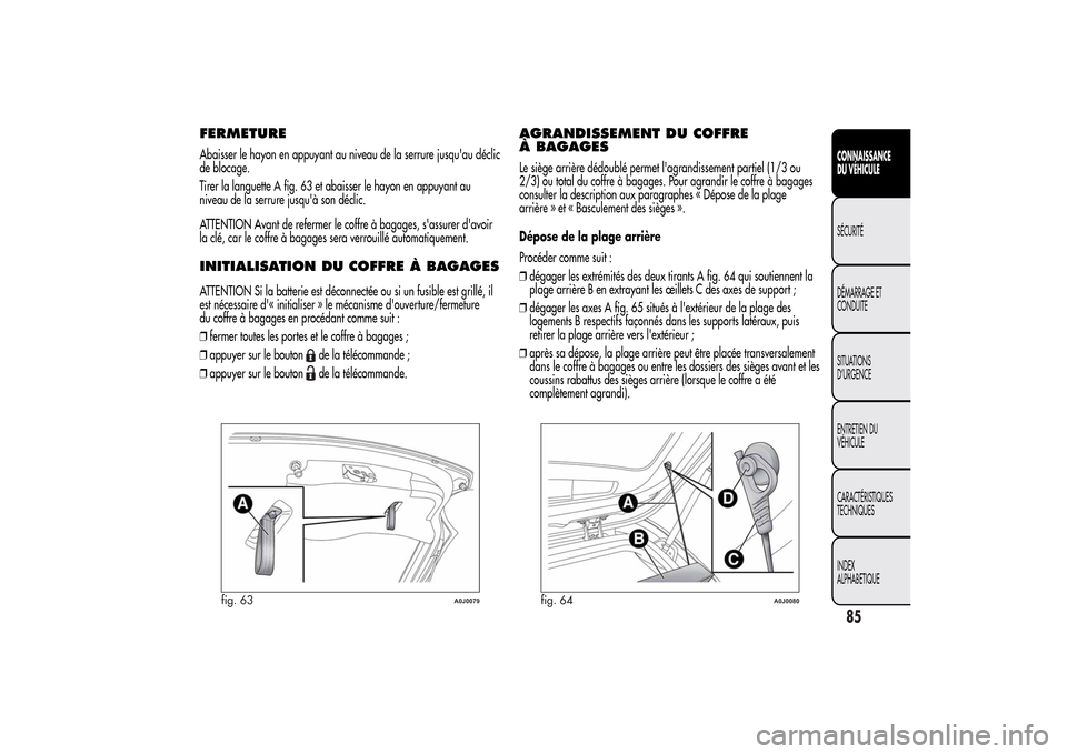 Alfa Romeo MiTo 2014  Manuel du propriétaire (in French) FERMETUREAbaisser le hayon en appuyant au niveau de la serrure jusquau déclic
de blocage.
Tirer la languette A fig. 63 et abaisser le hayon en appuyant au
niveau de la serrure jusquà son déclic.
