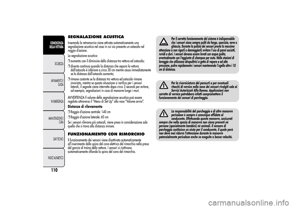 Alfa Romeo MiTo 2014 Manuale del proprietario (in Italian) SEGNALAZIONE ACUSTICAInserendo la retromarcia viene attivata automaticamente una
segnalazione acustica nel caso in cui sia presente un ostacolo nel
raggio d’azione.
La segnalazione acustica:
❒aume Alfa Romeo MiTo 2014 Manuale del proprietario (in Italian) SEGNALAZIONE ACUSTICAInserendo la retromarcia viene attivata automaticamente una
segnalazione acustica nel caso in cui sia presente un ostacolo nel
raggio d’azione.
La segnalazione acustica:
❒aume
