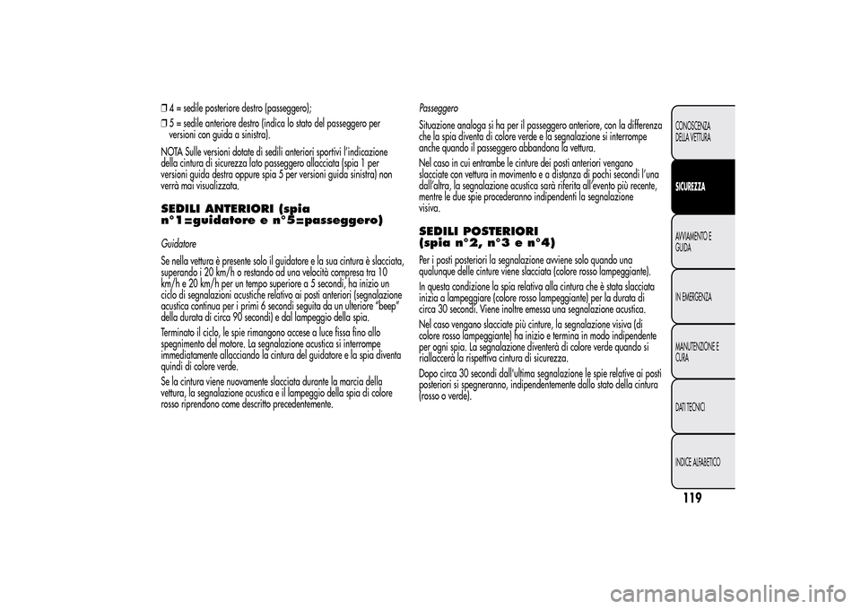 Alfa Romeo MiTo 2014 Manuale del proprietario (in Italian) ❒4 = sedile posteriore destro (passeggero);
❒5 = sedile anteriore destro (indica lo stato del passeggero per
versioni con guida a sinistra).
NOTA Sulle versioni dotate di sedili anteriori sportivi Alfa Romeo MiTo 2014 Manuale del proprietario (in Italian) ❒4 = sedile posteriore destro (passeggero);
❒5 = sedile anteriore destro (indica lo stato del passeggero per
versioni con guida a sinistra).
NOTA Sulle versioni dotate di sedili anteriori sportivi