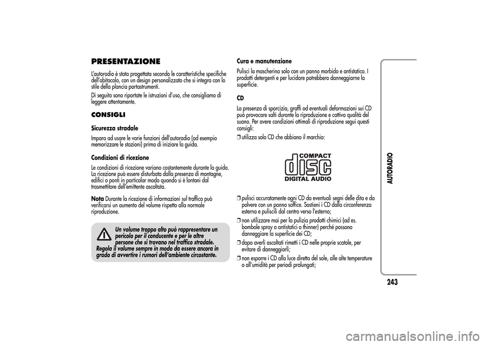 Alfa Romeo MiTo 2014 Manuale del proprietario (in Italian) PRESENTAZIONEL’autoradio è stata progettata secondo le caratteristiche specifiche
dell’abitacolo, con un design personalizzato che si integra con lo
stile della plancia portastrumenti.
Di seguito Alfa Romeo MiTo 2014 Manuale del proprietario (in Italian) PRESENTAZIONEL’autoradio è stata progettata secondo le caratteristiche specifiche
dell’abitacolo, con un design personalizzato che si integra con lo
stile della plancia portastrumenti.
Di seguito