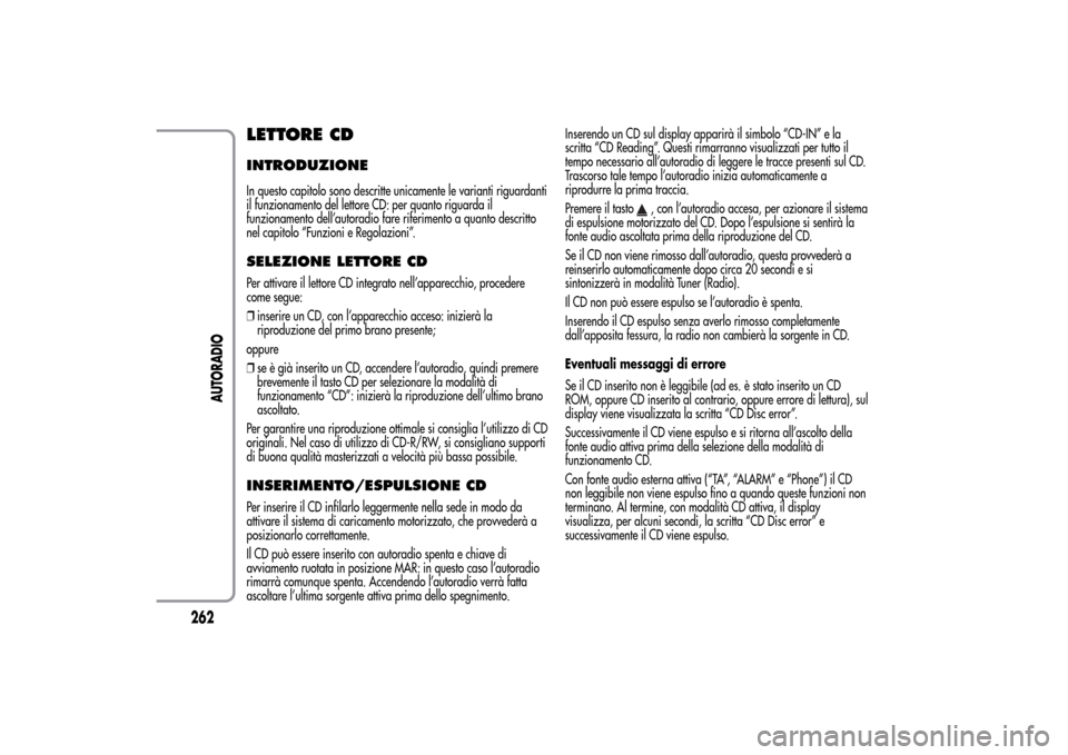 Alfa Romeo MiTo 2014 Manuale del proprietario (in Italian) LETTORE CDINTRODUZIONEIn questo capitolo sono descritte unicamente le varianti riguardanti
il funzionamento del lettore CD: per quanto riguarda il
funzionamento dell’autoradio fare riferimento a qua Alfa Romeo MiTo 2014 Manuale del proprietario (in Italian) LETTORE CDINTRODUZIONEIn questo capitolo sono descritte unicamente le varianti riguardanti
il funzionamento del lettore CD: per quanto riguarda il
funzionamento dell’autoradio fare riferimento a qua