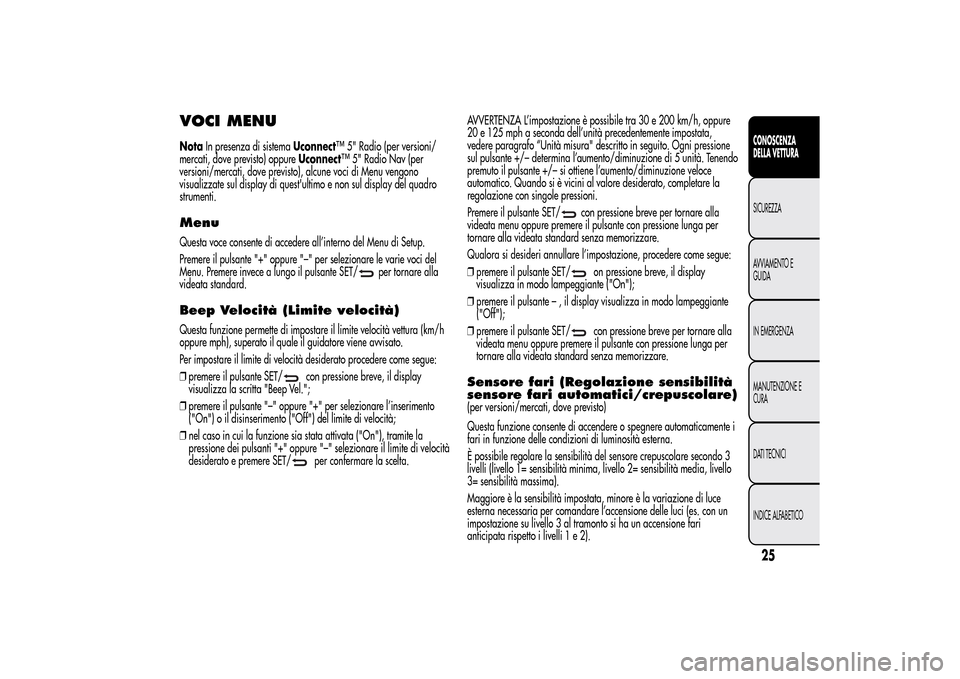Alfa Romeo MiTo 2014  Manuale del proprietario (in Italian) VOCI MENUNotaIn presenza di sistemaUconnect™ 5" Radio (per versioni/
mercati, dove previsto) oppureUconnect™ 5" Radio Nav (per
versioni/mercati, dove previsto), alcune voci di Menu vengono
visuali