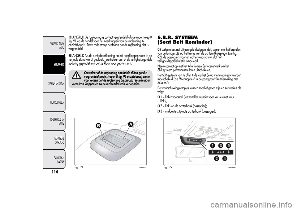 Alfa Romeo MiTo 2014  Handleiding (in Dutch) BELANGRIJK De rugleuning is correct vergrendeld als de rode streep B
fig. 91 op de hendel voor het neerklappen van de rugleuning A
onzichtbaar is. Deze rode streep geeft aan dat de rugleuning niet is
