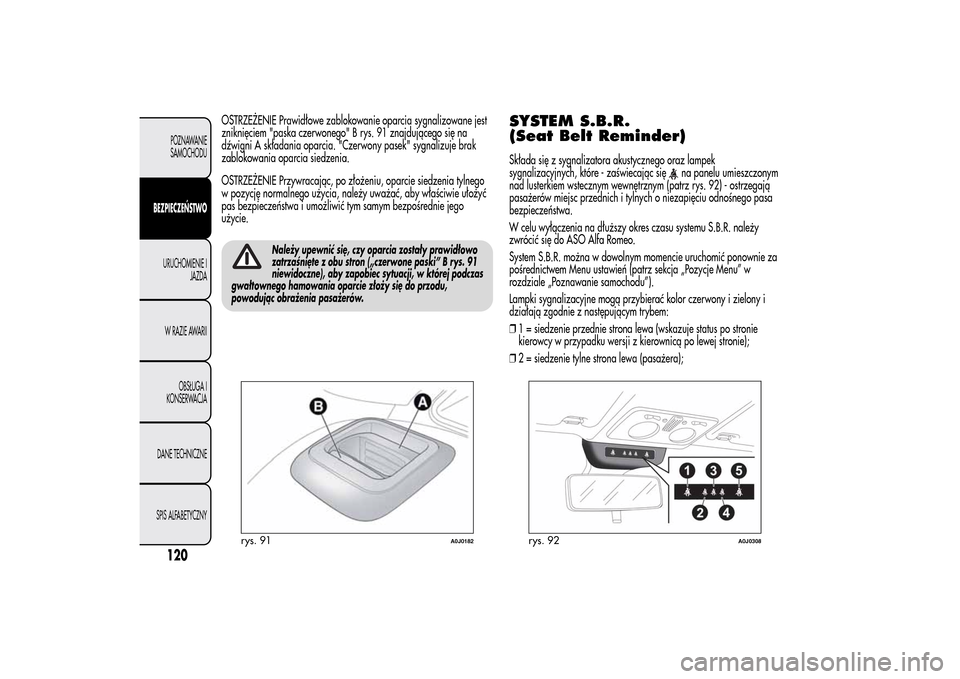 Alfa Romeo MiTo 2014 Instrukcja Obsługi (in Polish) OSTRZEŻENIE Prawidłowe zablokowanie oparcia sygnalizowane jest
zniknięciem "paska czerwonego" B rys. 91 znajdującego się na
dźwigni A składania oparcia. "Czerwony pasek" sygnalizuje brak
zablok Alfa Romeo MiTo 2014 Instrukcja Obsługi (in Polish) OSTRZEŻENIE Prawidłowe zablokowanie oparcia sygnalizowane jest
zniknięciem "paska czerwonego" B rys. 91 znajdującego się na
dźwigni A składania oparcia. "Czerwony pasek" sygnalizuje brak
zablok