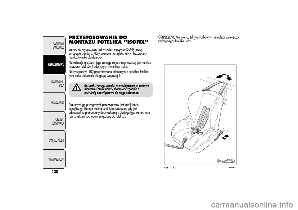 Alfa Romeo MiTo 2014  Instrukcja Obsługi (in Polish) PRZYSTOSOWANIE DO
MONTAŻU FOTELIKA "ISOFIX"Samochód wyposażony jest w system mocowań ISOFIX, nowy
europejski standard, który pozwala na szybki, łatwy i bezpieczny
montaż fotelika dla dziecka.
N
