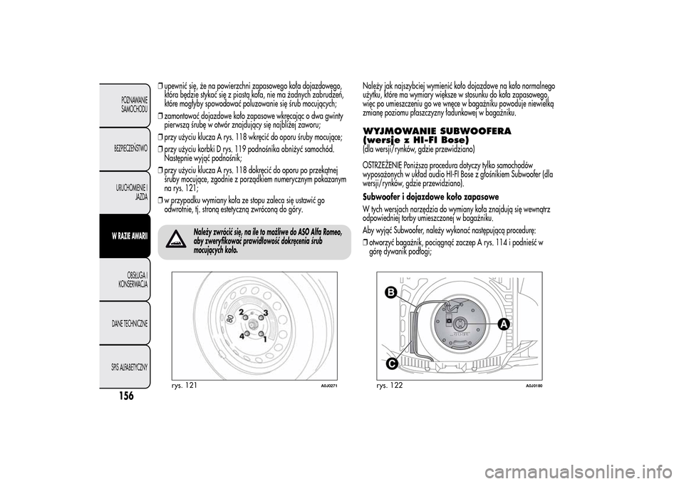 Alfa Romeo MiTo 2014 Instrukcja Obsługi (in Polish) ❒upewnić się, że na powierzchni zapasowego koła dojazdowego,
która będzie stykać się z piastą koła, nie ma żadnych zabrudzeń,
które mogłyby spowodować poluzowanie się śrub mocujący Alfa Romeo MiTo 2014 Instrukcja Obsługi (in Polish) ❒upewnić się, że na powierzchni zapasowego koła dojazdowego,
która będzie stykać się z piastą koła, nie ma żadnych zabrudzeń,
które mogłyby spowodować poluzowanie się śrub mocujący