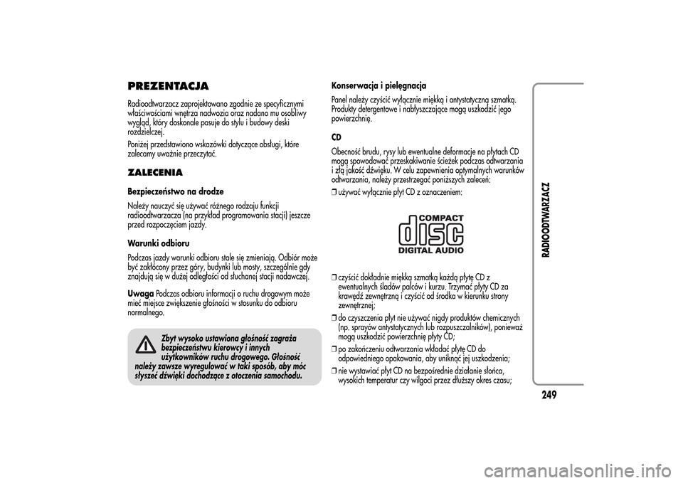 Alfa Romeo MiTo 2014 Instrukcja Obsługi (in Polish) PREZENTACJARadioodtwarzacz zaprojektowano zgodnie ze specyficznymi
właściwościami wnętrza nadwozia oraz nadano mu osobliwy
wygląd, który doskonale pasuje do stylu i budowy deski
rozdzielczej.
Po Alfa Romeo MiTo 2014 Instrukcja Obsługi (in Polish) PREZENTACJARadioodtwarzacz zaprojektowano zgodnie ze specyficznymi
właściwościami wnętrza nadwozia oraz nadano mu osobliwy
wygląd, który doskonale pasuje do stylu i budowy deski
rozdzielczej.
Po