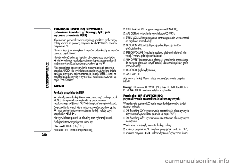 Alfa Romeo MiTo 2014 Instrukcja Obsługi (in Polish) FUNKCJA USER EQ SETTINGS(ustawienia korektora graficznego, tylko jeśli
wybrano ustawienie USER)
Aby ustawić spersonalizowaną regulację korektora graficznego,
należy wybrać za pomocą przycisku
l Alfa Romeo MiTo 2014 Instrukcja Obsługi (in Polish) FUNKCJA USER EQ SETTINGS(ustawienia korektora graficznego, tylko jeśli
wybrano ustawienie USER)
Aby ustawić spersonalizowaną regulację korektora graficznego,
należy wybrać za pomocą przycisku
l