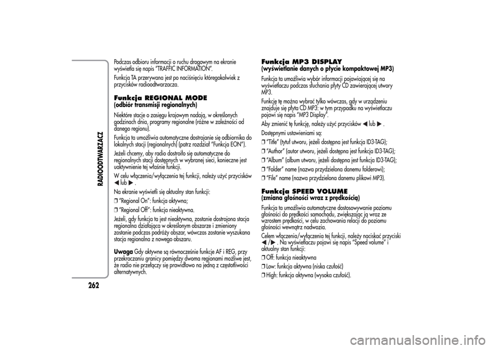 Alfa Romeo MiTo 2014 Instrukcja Obsługi (in Polish) Podczas odbioru informacji o ruchu drogowym na ekranie
wyświetla się napis “TRAFFIC INFORMATION”.
Funkcja TA przerywana jest po naciśnięciu któregokolwiek z
przycisków radioodtwarzacza.Funkc Alfa Romeo MiTo 2014 Instrukcja Obsługi (in Polish) Podczas odbioru informacji o ruchu drogowym na ekranie
wyświetla się napis “TRAFFIC INFORMATION”.
Funkcja TA przerywana jest po naciśnięciu któregokolwiek z
przycisków radioodtwarzacza.Funkc
