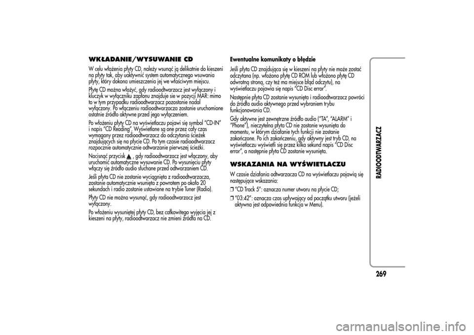 Alfa Romeo MiTo 2014 Instrukcja Obsługi (in Polish) WKŁADANIE/WYSUWANIE CDW celu włożenia płyty CD, należy wsunąć ją delikatnie do kieszeni
na płyty tak, aby uaktywnić system automatycznego wsuwania
płyty, który dokona umieszczenia jej we w Alfa Romeo MiTo 2014 Instrukcja Obsługi (in Polish) WKŁADANIE/WYSUWANIE CDW celu włożenia płyty CD, należy wsunąć ją delikatnie do kieszeni
na płyty tak, aby uaktywnić system automatycznego wsuwania
płyty, który dokona umieszczenia jej we w