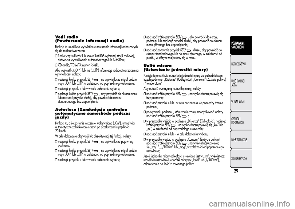 Alfa Romeo MiTo 2014 Instrukcja Obsługi (in Polish) Vedi radio
(Powtarzanie informacji audio)Funkcja ta umożliwia wyświetlanie na ekranie informacji odnoszących
się do radioodtwarzacza.
❒Radio: częstotliwość lub komunikat RDS wybranej stacji r Alfa Romeo MiTo 2014 Instrukcja Obsługi (in Polish) Vedi radio
(Powtarzanie informacji audio)Funkcja ta umożliwia wyświetlanie na ekranie informacji odnoszących
się do radioodtwarzacza.
❒Radio: częstotliwość lub komunikat RDS wybranej stacji r