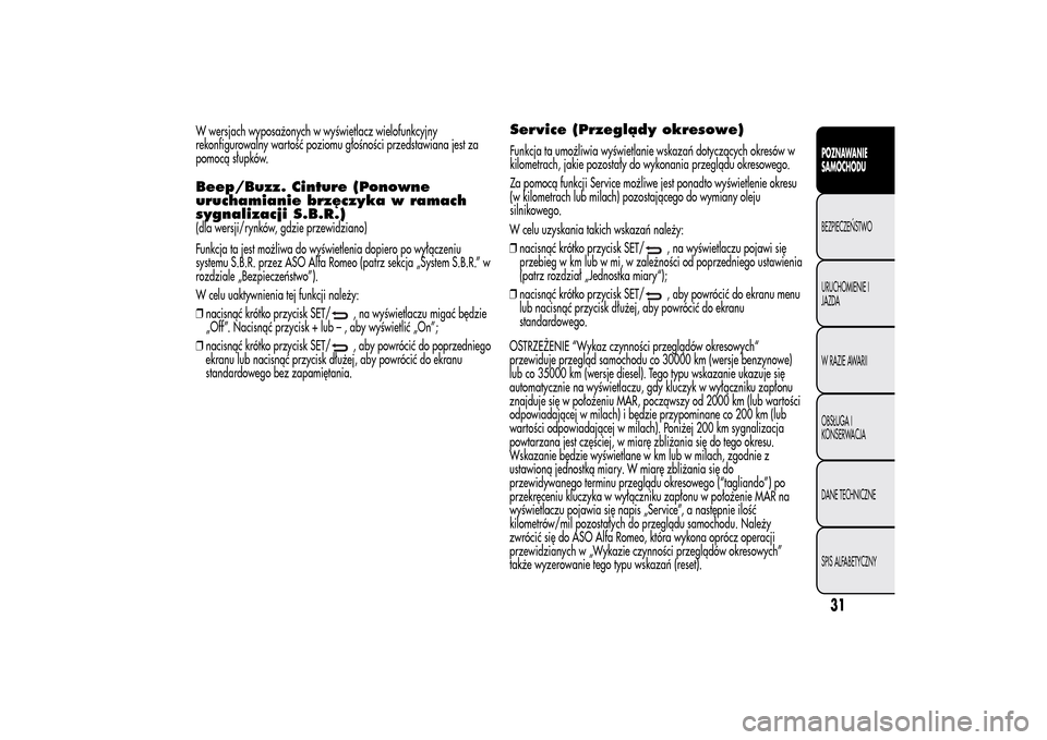 Alfa Romeo MiTo 2014 Instrukcja Obsługi (in Polish) W wersjach wyposażonych w wyświetlacz wielofunkcyjny
rekonfigurowalny wartość poziomu głośności przedstawiana jest za
pomocą słupków.Beep/Buzz. Cinture (Ponowne
uruchamianie brzęczyka w ram Alfa Romeo MiTo 2014 Instrukcja Obsługi (in Polish) W wersjach wyposażonych w wyświetlacz wielofunkcyjny
rekonfigurowalny wartość poziomu głośności przedstawiana jest za
pomocą słupków.Beep/Buzz. Cinture (Ponowne
uruchamianie brzęczyka w ram