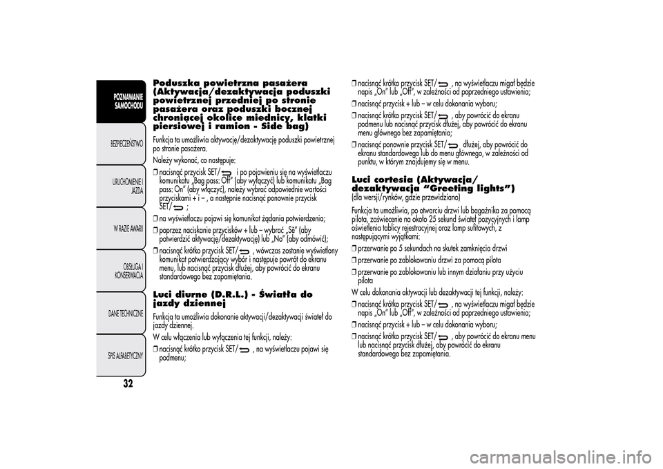 Alfa Romeo MiTo 2014 Instrukcja Obsługi (in Polish) Poduszka powietrzna pasażera
(Aktywacja/dezaktywacja poduszki
powietrznej przedniej po stronie
pasażera oraz poduszki bocznej
chroniącej okolice miednicy, klatki
piersiowej i ramion - Side bag)Funk Alfa Romeo MiTo 2014 Instrukcja Obsługi (in Polish) Poduszka powietrzna pasażera
(Aktywacja/dezaktywacja poduszki
powietrznej przedniej po stronie
pasażera oraz poduszki bocznej
chroniącej okolice miednicy, klatki
piersiowej i ramion - Side bag)Funk