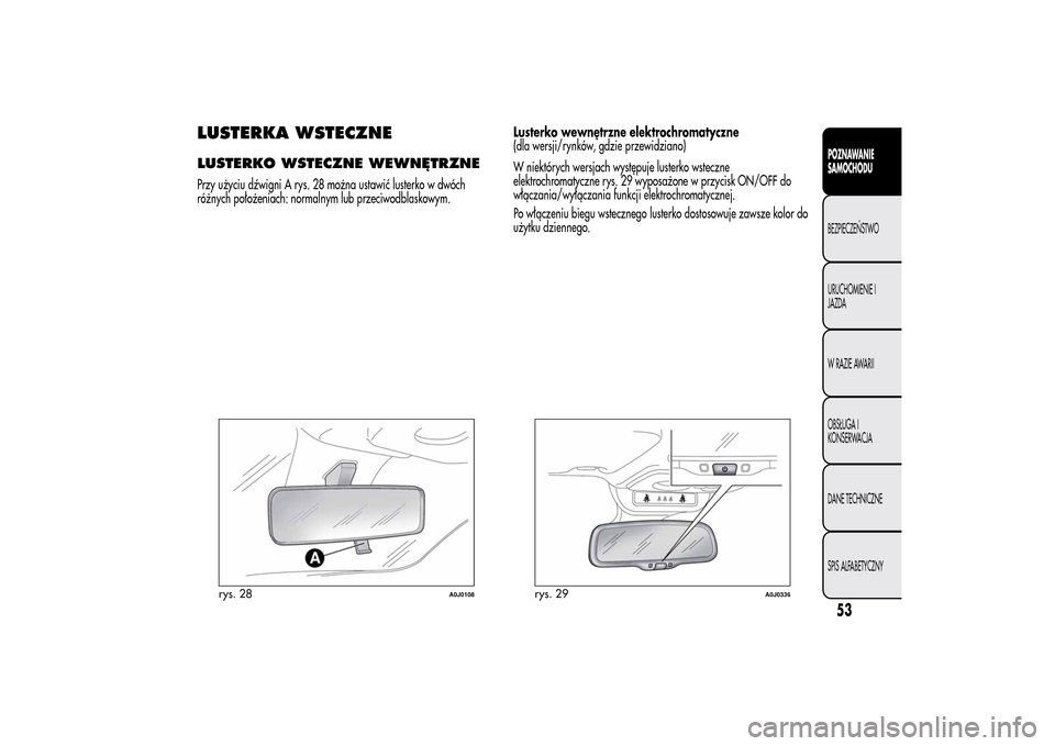 Alfa Romeo MiTo 2014 Instrukcja Obsługi (in Polish) LUSTERKA WSTECZNELUSTERKO WSTECZNE WEWNĘTRZNEPrzy użyciu dźwigni A rys. 28 można ustawić lusterko w dwóch
różnych położeniach: normalnym lub przeciwodblaskowym.Lusterko wewnętrzne elektroch Alfa Romeo MiTo 2014 Instrukcja Obsługi (in Polish) LUSTERKA WSTECZNELUSTERKO WSTECZNE WEWNĘTRZNEPrzy użyciu dźwigni A rys. 28 można ustawić lusterko w dwóch
różnych położeniach: normalnym lub przeciwodblaskowym.Lusterko wewnętrzne elektroch