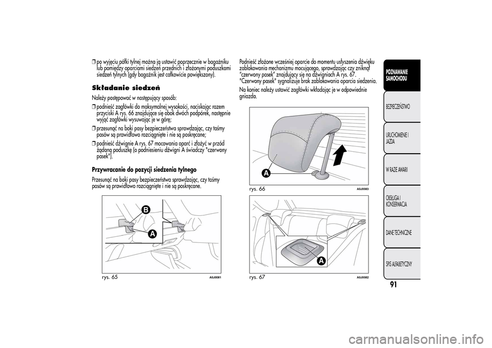 Alfa Romeo MiTo 2014 Instrukcja Obsługi (in Polish) ❒po wyjęciu półki tylnej można ją ustawić poprzecznie w bagażniku
lub pomiędzy oparciami siedzeń przednich i złożonymi poduszkami
siedzeń tylnych (gdy bagażnik jest całkowicie powięks Alfa Romeo MiTo 2014 Instrukcja Obsługi (in Polish) ❒po wyjęciu półki tylnej można ją ustawić poprzecznie w bagażniku
lub pomiędzy oparciami siedzeń przednich i złożonymi poduszkami
siedzeń tylnych (gdy bagażnik jest całkowicie powięks