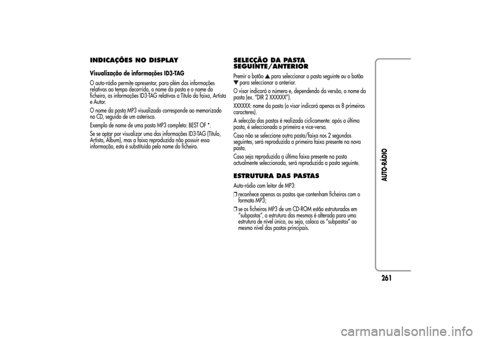 Alfa Romeo MiTo 2014  Manual do proprietário (in Portuguese) INDICAÇÕES NO DISPLAYVisualização de informações ID3-TAG
O auto-rádio permite apresentar, para além das informações
relativas ao tempo decorrido, o nome da pasta e o nome do
ficheiro, as inf