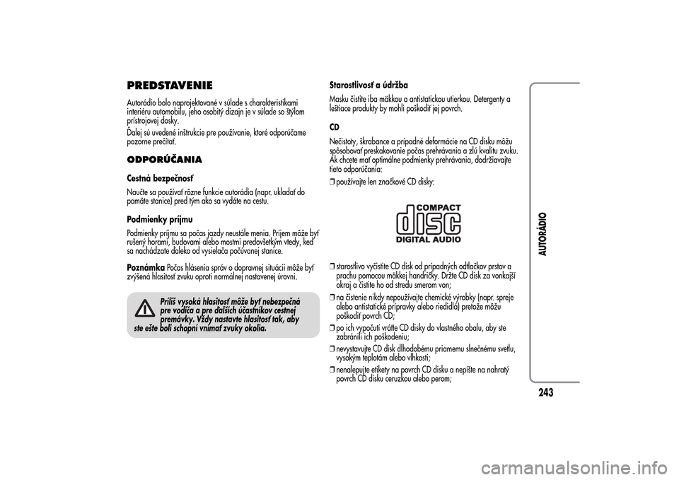 Alfa Romeo MiTo 2014 Užívateľská príručka (in Slovak) PREDSTAVENIEAutorádio bolo naprojektované v súlade s charakteristikami
interiéru automobilu, jeho osobitý dizajn je v súlade so štýlom
prístrojovej dosky.
Ďalej sú uvedené inštrukcie pre Alfa Romeo MiTo 2014 Užívateľská príručka (in Slovak) PREDSTAVENIEAutorádio bolo naprojektované v súlade s charakteristikami
interiéru automobilu, jeho osobitý dizajn je v súlade so štýlom
prístrojovej dosky.
Ďalej sú uvedené inštrukcie pre
