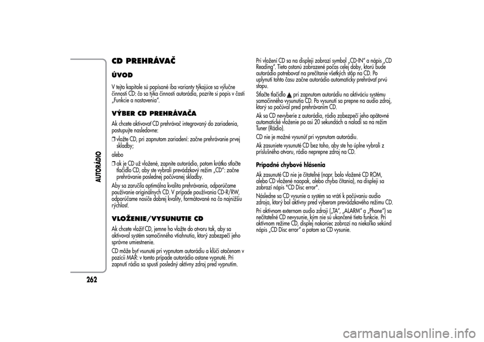Alfa Romeo MiTo 2014 Užívateľská príručka (in Slovak) CD PREHRÁVAČÚVODV tejto kapitole sú popísané iba varianty týkajúce sa výlučne
činnosti CD: čo sa týka činnosti autorádia, pozrite si popis v časti
„Funkcie a nastavenia“.VÝBER CD Alfa Romeo MiTo 2014 Užívateľská príručka (in Slovak) CD PREHRÁVAČÚVODV tejto kapitole sú popísané iba varianty týkajúce sa výlučne
činnosti CD: čo sa týka činnosti autorádia, pozrite si popis v časti
„Funkcie a nastavenia“.VÝBER CD