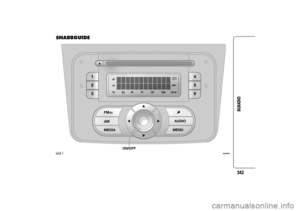 Alfa Romeo MiTo 2014 Ägarmanual (in Swedish) SNABBGUIDEbild 1
A0J0001
243BILRADIO Alfa Romeo MiTo 2014 Ägarmanual (in Swedish) SNABBGUIDEbild 1
A0J0001
243BILRADIO
