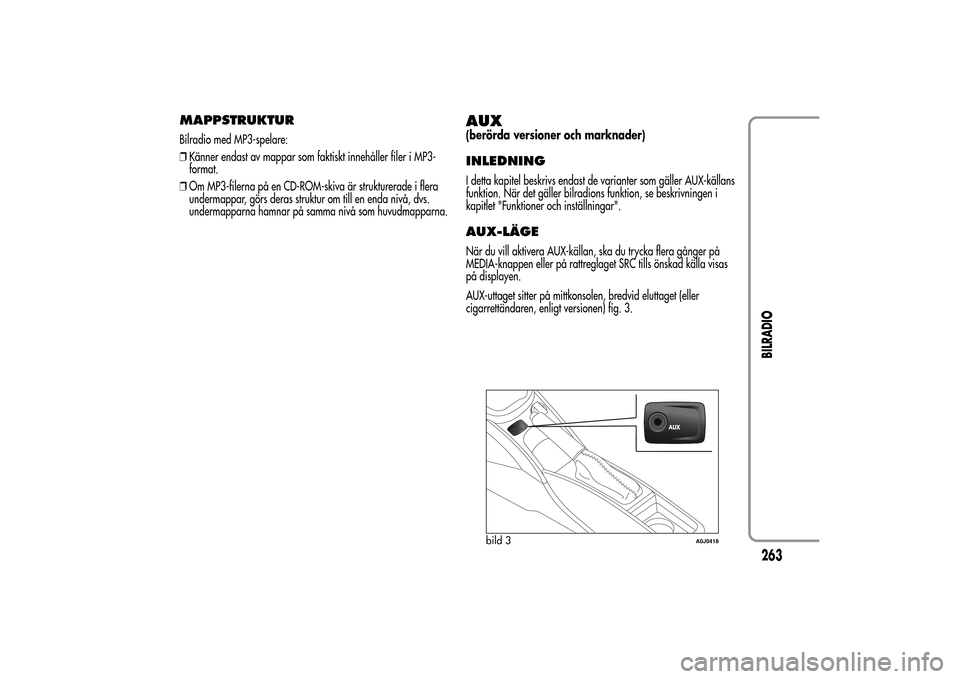Alfa Romeo MiTo 2014 Ägarmanual (in Swedish) MAPPSTRUKTURBilradio med MP3-spelare:
❒Känner endast av mappar som faktiskt innehåller filer i MP3-
format.
❒Om MP3-filerna på en CD-ROM-skiva är strukturerade i flera
undermappar, görs deras Alfa Romeo MiTo 2014 Ägarmanual (in Swedish) MAPPSTRUKTURBilradio med MP3-spelare:
❒Känner endast av mappar som faktiskt innehåller filer i MP3-
format.
❒Om MP3-filerna på en CD-ROM-skiva är strukturerade i flera
undermappar, görs deras