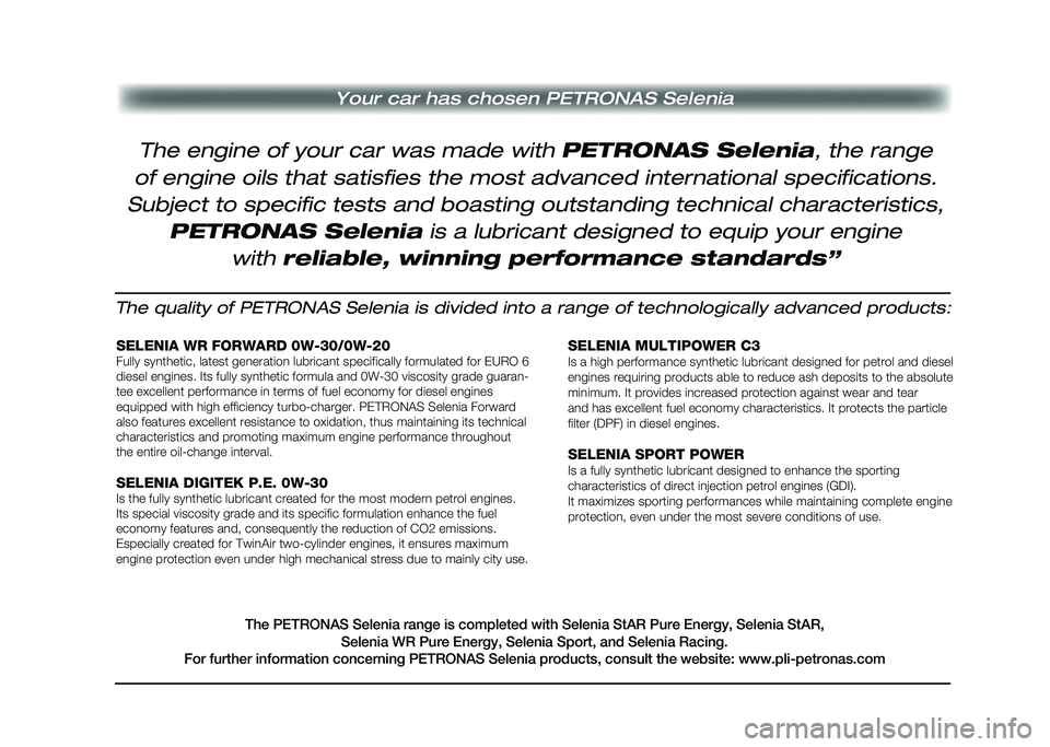 Alfa Romeo Stelvio 2020  Owners Manual Your car has chosen PETRONAS Selenia
The quality of PETRONAS Selenia is divided into a range of technological\
ly advanced products:
SELENIA WR FORWARD 0W-30/0W-20Fully synthetic, latest generation lu