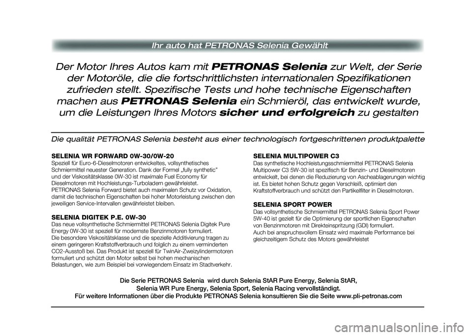 Alfa Romeo Stelvio 2020  Betriebsanleitung (in German) Ihr auto hat PETRONAS Selenia Gewählt
Die qualität PETRONAS Selenia besteht aus einer technologisch fortges\
chrittenen produktpalette
SELENIA WR FORWARD 0W-30/0W-20Speziell für Euro-6-Dieselmotore