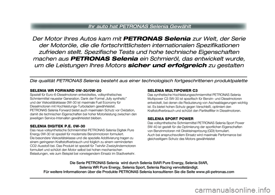 Alfa Romeo Stelvio 2020 Betriebsanleitung (in German) Ihr auto hat PETRONAS Selenia Gewählt
Die qualität PETRONAS Selenia besteht aus einer technologisch fortges\
chrittenen produktpalette
SELENIA WR FORWARD 0W-30/0W-20Speziell für Euro-6-Dieselmotore Alfa Romeo Stelvio 2020 Betriebsanleitung (in German) Ihr auto hat PETRONAS Selenia Gewählt
Die qualität PETRONAS Selenia besteht aus einer technologisch fortges\
chrittenen produktpalette
SELENIA WR FORWARD 0W-30/0W-20Speziell für Euro-6-Dieselmotore