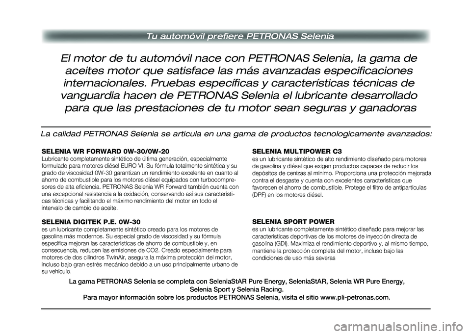 Alfa Romeo Stelvio 2020 Manual del propietario (in Spanish) Tu automóvil prefiere PETRONAS Selenia
El motor de tu automóvil nace con PETRONAS Selenia, la gama de aceites motor que satisface las más avanzadas especificaciones
internacionales. Pruebas espec Alfa Romeo Stelvio 2020 Manual del propietario (in Spanish) Tu automóvil prefiere PETRONAS Selenia
El motor de tu automóvil nace con PETRONAS Selenia, la gama de aceites motor que satisface las más avanzadas especificaciones
internacionales. Pruebas espec