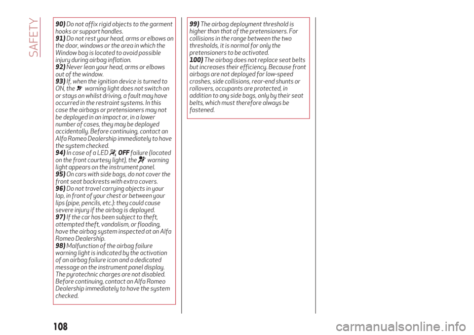 Alfa Romeo Stelvio 2019 Owners Manual 90)Do not affix rigid objects to the garment
hooks or support handles.
91)Do not rest your head, arms or elbows on
the door, windows or the area in which the
Window bag is located to avoid possible
in Alfa Romeo Stelvio 2019 Owners Manual 90)Do not affix rigid objects to the garment
hooks or support handles.
91)Do not rest your head, arms or elbows on
the door, windows or the area in which the
Window bag is located to avoid possible
in
