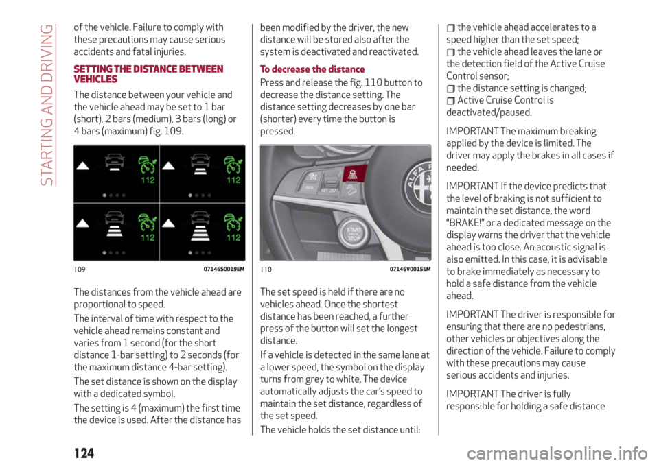 Alfa Romeo Stelvio 2019  Owners Manual of the vehicle. Failure to comply with
these precautions may cause serious
accidents and fatal injuries.
SETTING THE DISTANCE BETWEEN
VEHICLES
The distance between your vehicle and
the vehicle ahead m