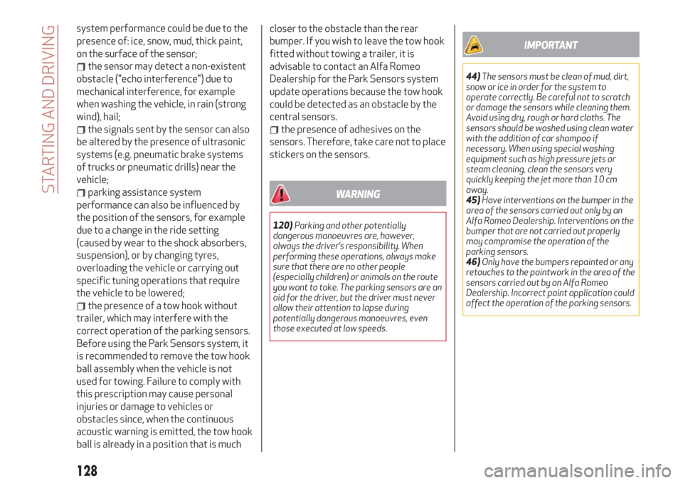 Alfa Romeo Stelvio 2019  Owners Manual system performance could be due to the
presence of: ice, snow, mud, thick paint,
on the surface of the sensor;
the sensor may detect a non-existent
obstacle ("echo interference") due to
mechanical int