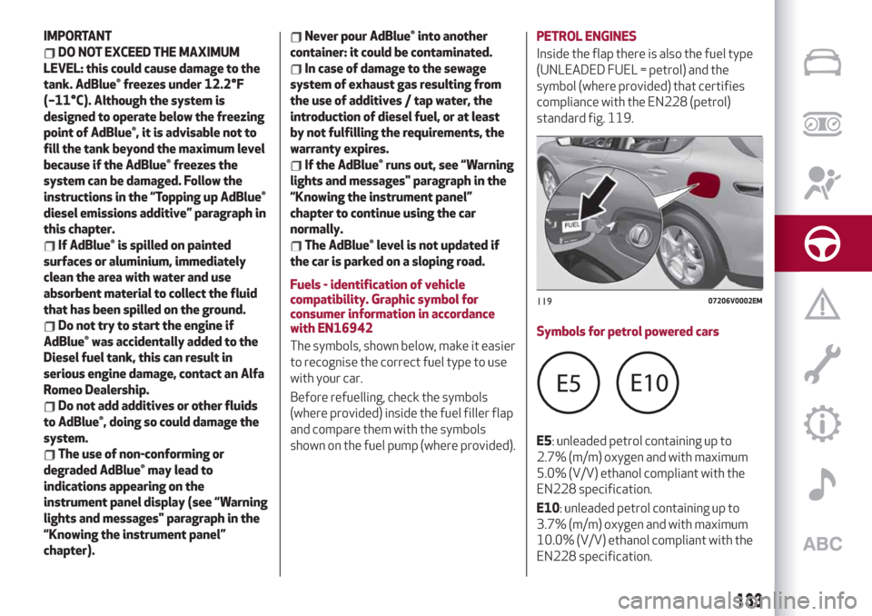 Alfa Romeo Stelvio 2019  Owners Manual IMPORTANT
DO NOT EXCEED THE MAXIMUM
LEVEL: this could cause damage to the
tank. AdBlue® freezes under 12.2°F
(–11°C). Although the system is
designed to operate below the freezing
point of AdBlue