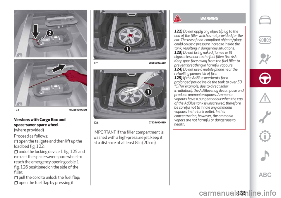 Alfa Romeo Stelvio 2019  Owners Manual Versions with Cargo Box and
space-saver spare wheel
(where provided)
Proceed as follows:
open the tailgate and then lift up the
load bed fig. 122;
undo the locking device 1 fig. 125 and
extract the sp