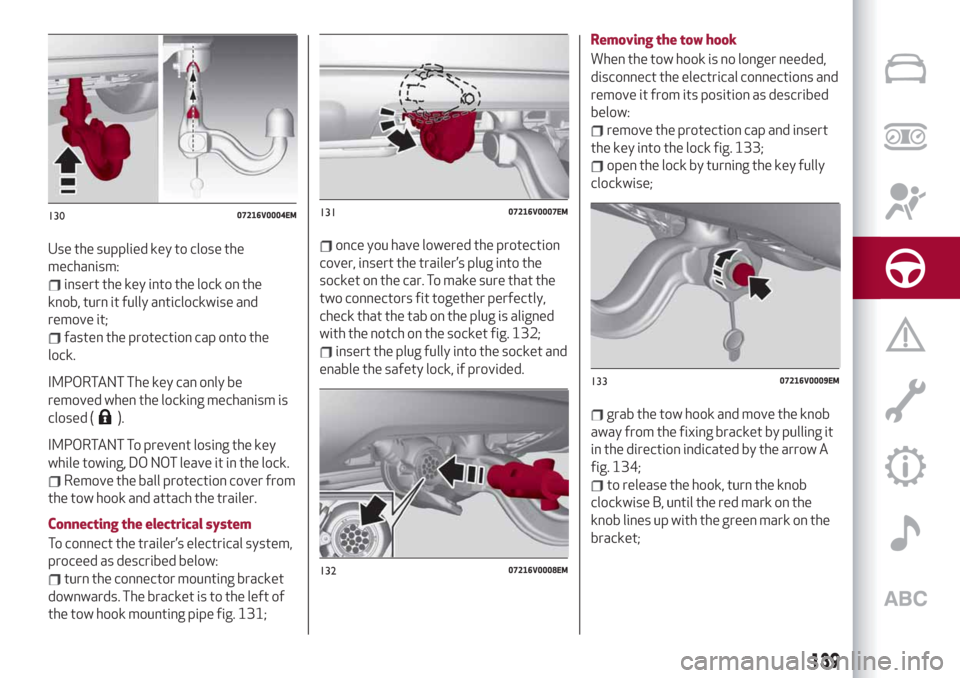 Alfa Romeo Stelvio 2019  Owners Manual Use the supplied key to close the
mechanism:
insert the key into the lock on the
knob, turn it fully anticlockwise and
remove it;
fasten the protection cap onto the
lock.
IMPORTANT The key can only be