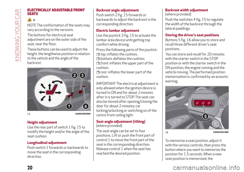 Alfa Romeo Stelvio 2019 Owners Manual ELECTRICALLY ADJUSTABLE FRONT
SEATS
5)
NOTE The conformation of the seats may
vary according to the versions.
The buttons for electrical seat
adjustment are on the outer side of the
seat, near the flo Alfa Romeo Stelvio 2019 Owners Manual ELECTRICALLY ADJUSTABLE FRONT
SEATS
5)
NOTE The conformation of the seats may
vary according to the versions.
The buttons for electrical seat
adjustment are on the outer side of the
seat, near the flo