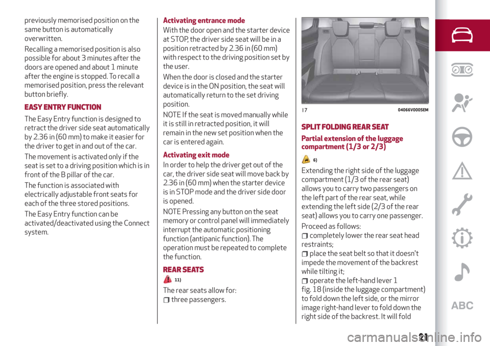 Alfa Romeo Stelvio 2019 Owners Manual previously memorised position on the
same button is automatically
overwritten.
Recalling a memorised position is also
possible for about 3 minutes after the
doors are opened and about 1 minute
after t Alfa Romeo Stelvio 2019 Owners Manual previously memorised position on the
same button is automatically
overwritten.
Recalling a memorised position is also
possible for about 3 minutes after the
doors are opened and about 1 minute
after t