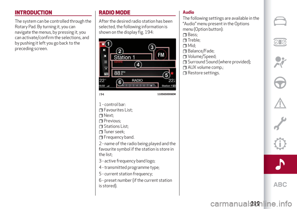 Alfa Romeo Stelvio 2019 Owners Manual INTRODUCTION
The system can be controlled through the
Rotary Pad. By turning it, you can
navigate the menus, by pressing it, you
can activate/confirm the selections, and
by pushing it left you go back Alfa Romeo Stelvio 2019 Owners Manual INTRODUCTION
The system can be controlled through the
Rotary Pad. By turning it, you can
navigate the menus, by pressing it, you
can activate/confirm the selections, and
by pushing it left you go back