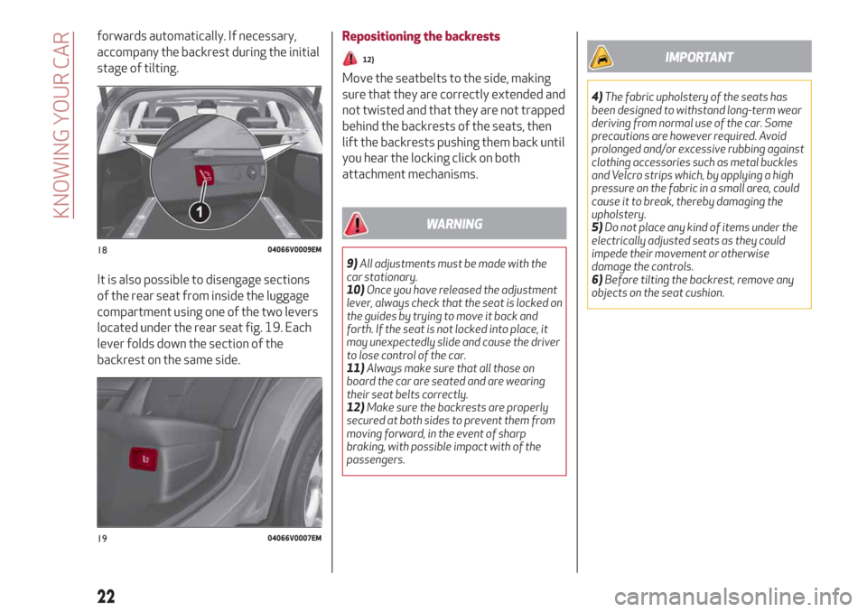 Alfa Romeo Stelvio 2019 Owners Guide forwards automatically. If necessary,
accompany the backrest during the initial
stage of tilting.
It is also possible to disengage sections
of the rear seat from inside the luggage
compartment using o Alfa Romeo Stelvio 2019 Owners Guide forwards automatically. If necessary,
accompany the backrest during the initial
stage of tilting.
It is also possible to disengage sections
of the rear seat from inside the luggage
compartment using o