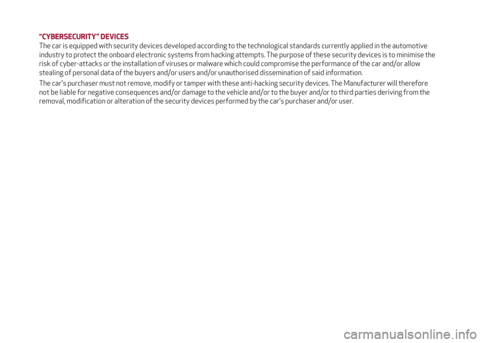 Alfa Romeo Stelvio 2019  Owners Manual “CYBERSECURITY” DEVICES
The car is equipped with security devices developed according to the technological standards currently applied in the automotive
industry to protect the onboard electronic 