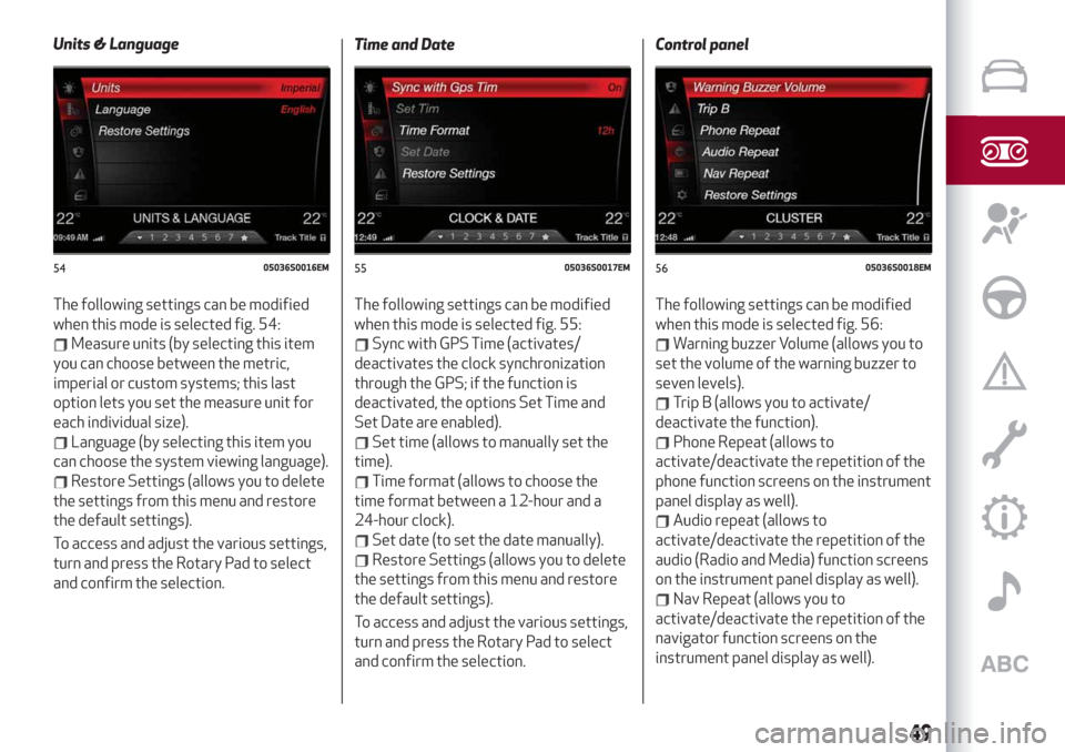 Alfa Romeo Stelvio 2019  Owners Manual Units & Language
The following settings can be modified
when this mode is selected fig. 54:
Measure units (by selecting this item
you can choose between the metric,
imperial or custom systems; this la