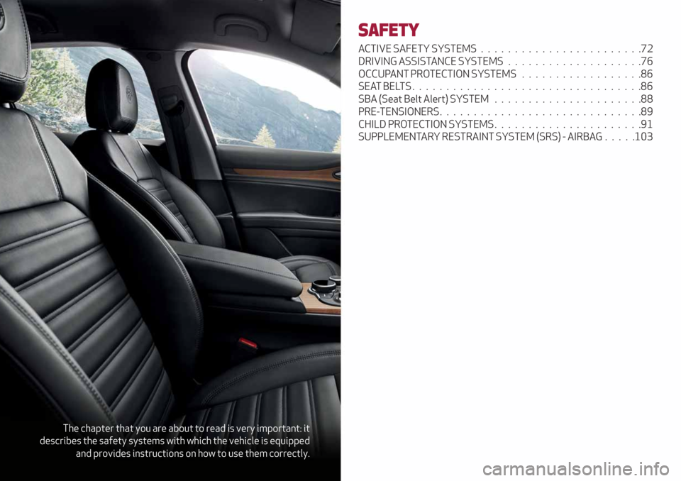 Alfa Romeo Stelvio 2019 Manual PDF The chapter that you are about to read is very important: it
describes the safety systems with which the vehicle is equipped
and provides instructions on how to use them correctly.
SAFETY
ACTIVE SAFET