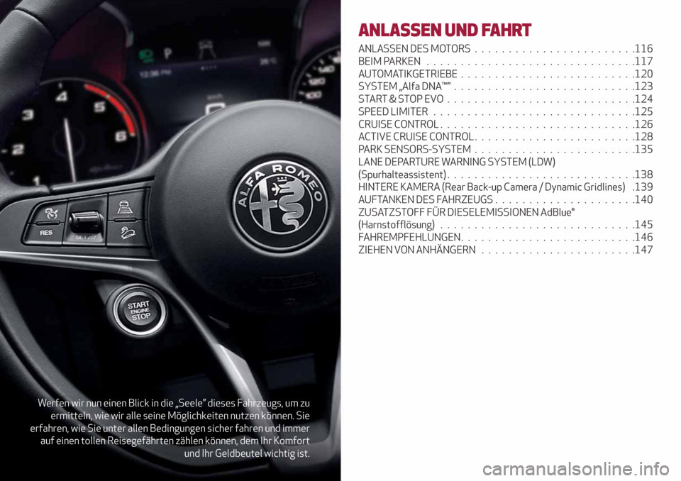 Alfa Romeo Stelvio 2019  Betriebsanleitung (in German) Werfen wir nun einen Blick in die „Seele” dieses Fahrzeugs, um zu
ermitteln, wie wir alle seine Möglichkeiten nutzen können. Sie
erfahren, wie Sie unter allen Bedingungen sicher fahren und immer