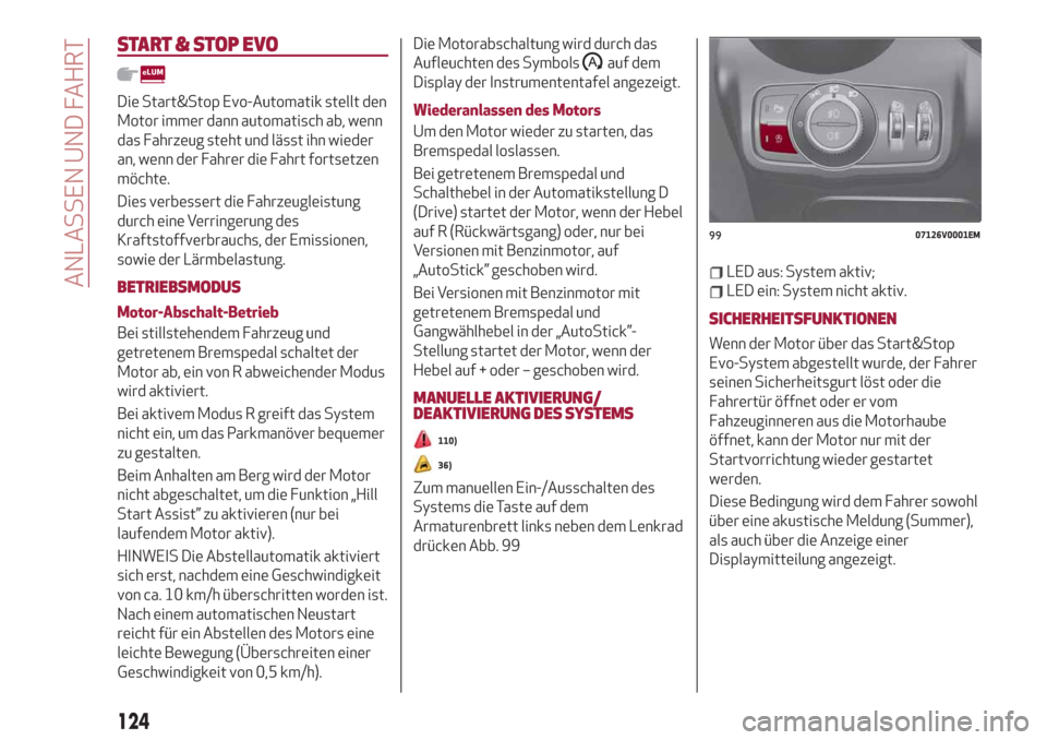 Alfa Romeo Stelvio 2019  Betriebsanleitung (in German) START & STOP EVO
Die Start&Stop Evo-Automatik stellt den
Motor immer dann automatisch ab, wenn
das Fahrzeug steht und lässt ihn wieder
an, wenn der Fahrer die Fahrt fortsetzen
möchte.
Dies verbesser