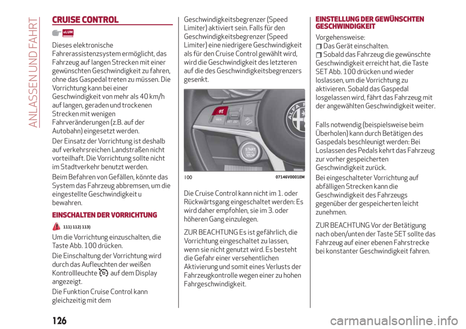 Alfa Romeo Stelvio 2019 Betriebsanleitung (in German) CRUISE CONTROL
Dieses elektronische
Fahrerassistenzsystem ermöglicht, das
Fahrzeug auf langen Strecken mit einer
gewünschten Geschwindigkeit zu fahren,
ohne das Gaspedal treten zu müssen. Die
Vorri Alfa Romeo Stelvio 2019 Betriebsanleitung (in German) CRUISE CONTROL
Dieses elektronische
Fahrerassistenzsystem ermöglicht, das
Fahrzeug auf langen Strecken mit einer
gewünschten Geschwindigkeit zu fahren,
ohne das Gaspedal treten zu müssen. Die
Vorri