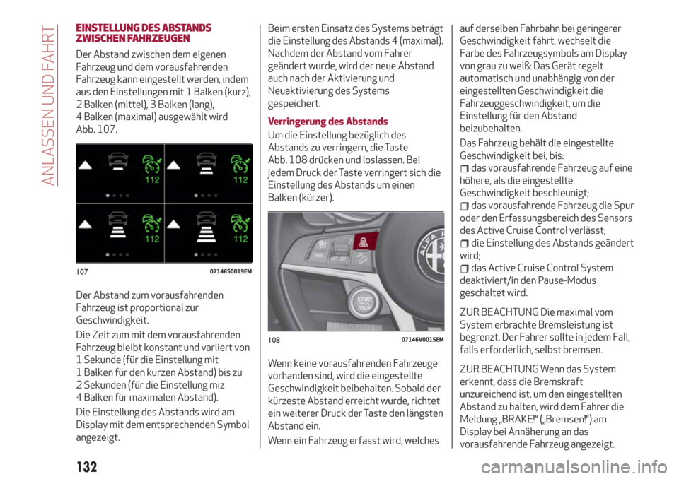 Alfa Romeo Stelvio 2019  Betriebsanleitung (in German) EINSTELLUNG DES ABSTANDS
ZWISCHEN FAHRZEUGEN
Der Abstand zwischen dem eigenen
Fahrzeug und dem vorausfahrenden
Fahrzeug kann eingestellt werden, indem
aus den Einstellungen mit 1 Balken (kurz),
2 Balk