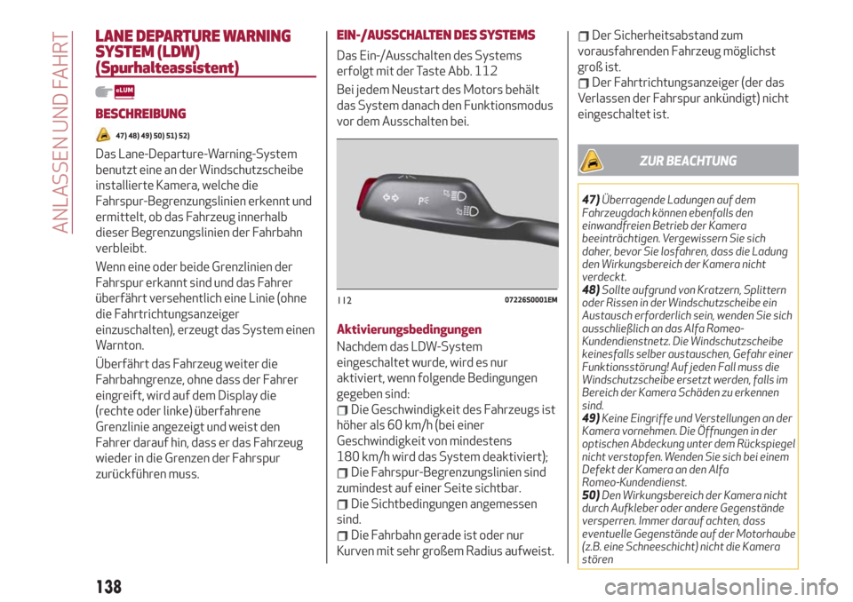 Alfa Romeo Stelvio 2019  Betriebsanleitung (in German) LANE DEPARTURE WARNING
SYSTEM (LDW)
(Spurhalteassistent)
BESCHREIBUNG
47) 48) 49) 50) 51) 52)
Das Lane-Departure-Warning-System
benutzt eine an der Windschutzscheibe
installierte Kamera, welche die
Fa