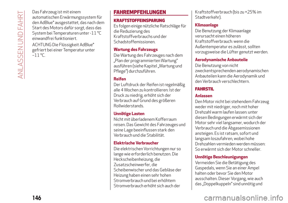 Alfa Romeo Stelvio 2019  Betriebsanleitung (in German) Das Fahrzeug ist mit einem
automatischen Erwärmungssystem für
den AdBlue® ausgestattet, das nach dem
Start des Motors dafür sorgt, dass das
System bei Temperaturen unter -11 °C
einwandfrei funkti